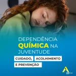 Dependência Química na Juventude: Cuidado, Acolhimento e Prevenção